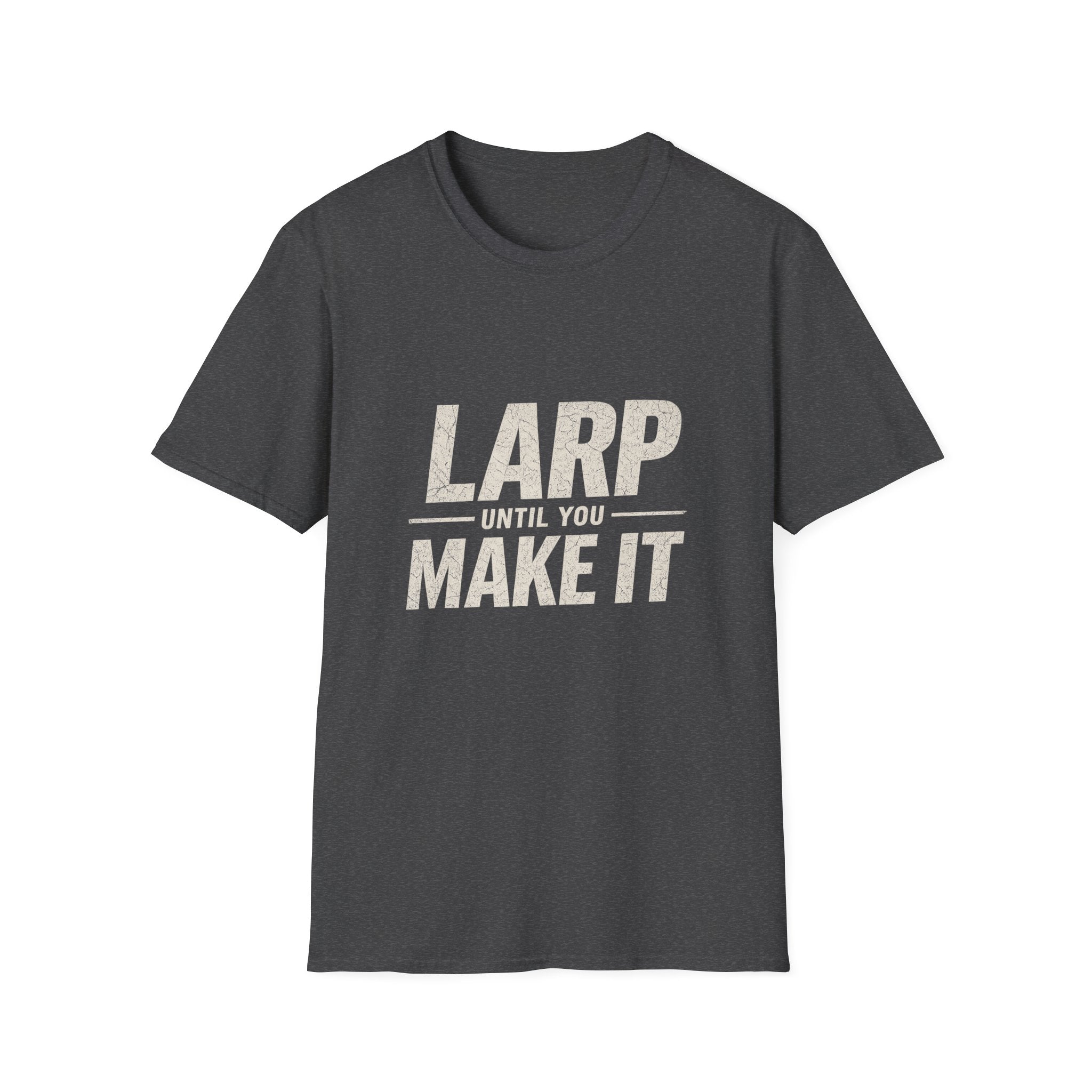 LARP Until You Make It T-Shirt — Funny LARPing Gamer Tee for Live-Action Roleplayers