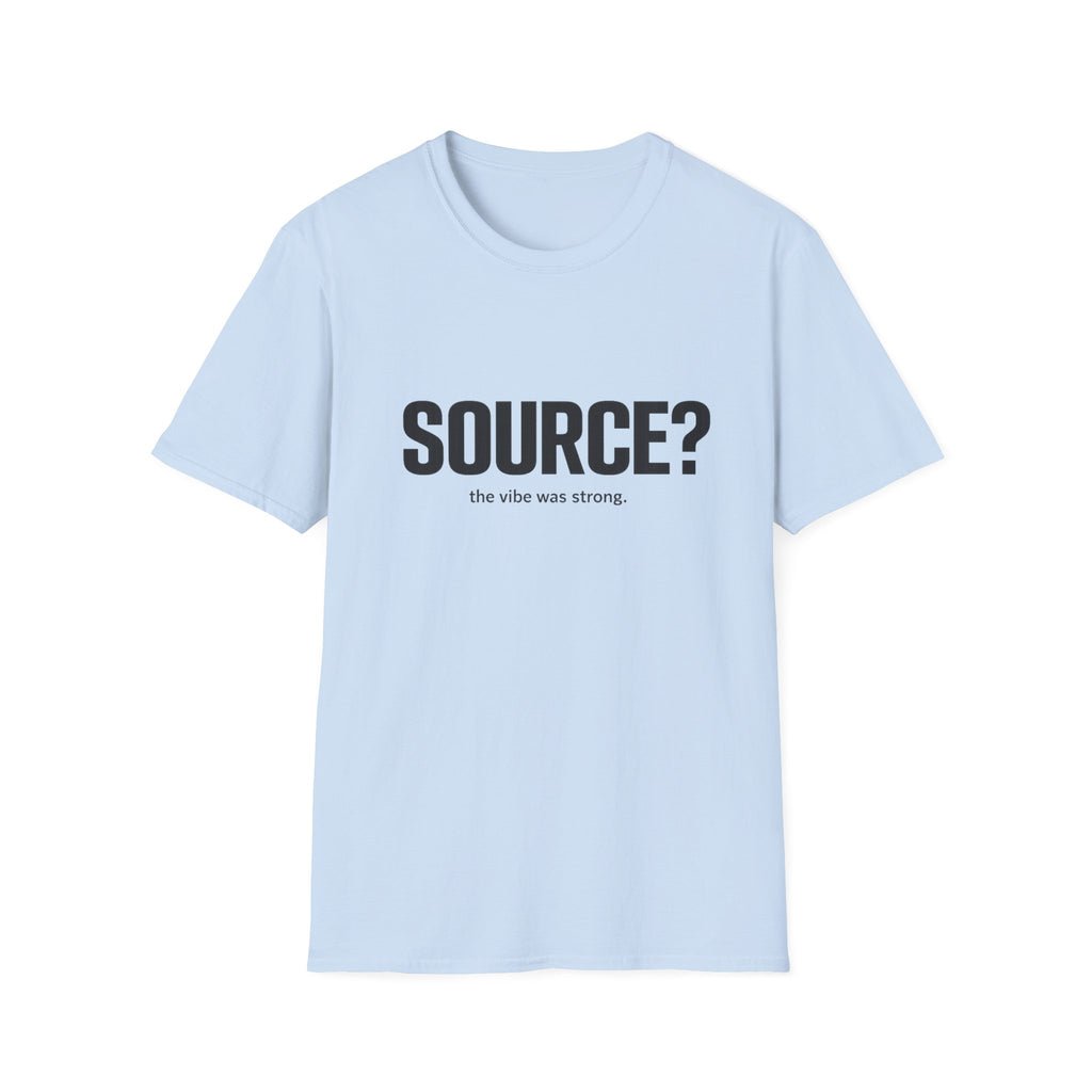 SOURCE? T-Shirt — "the vibe was strong" Minimalist Graphic Tee