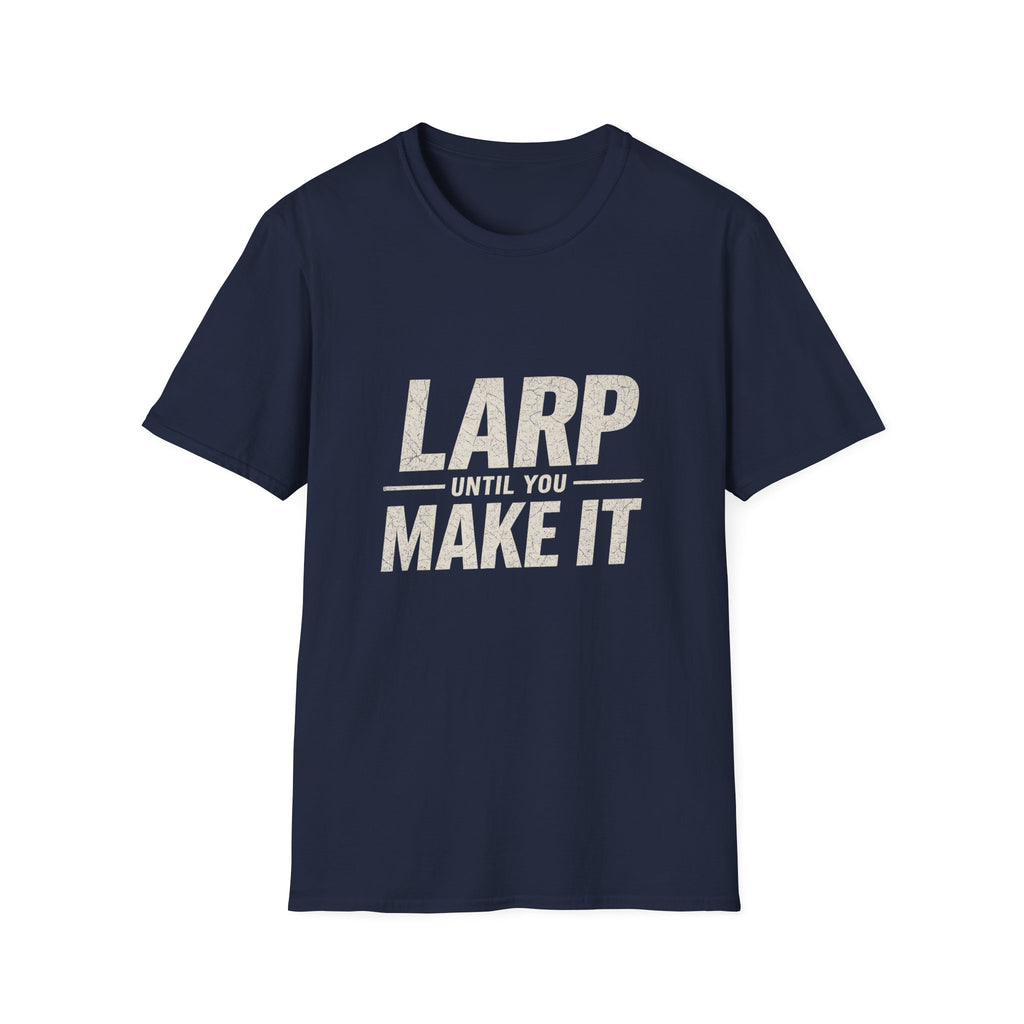 LARP Until You Make It T-Shirt — Funny LARPing Gamer Tee for Live-Action Roleplayers