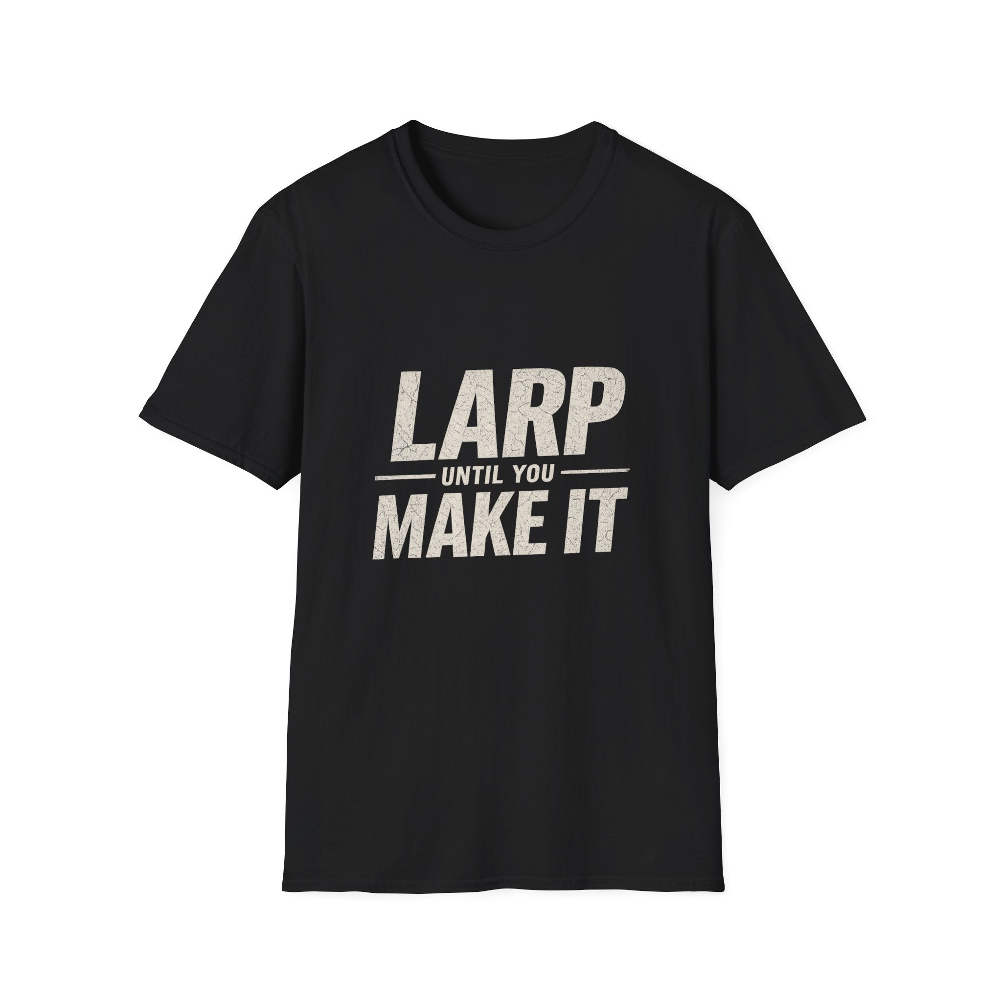 LARP Until You Make It T-Shirt — Funny LARPing Gamer Tee for Live-Action Roleplayers